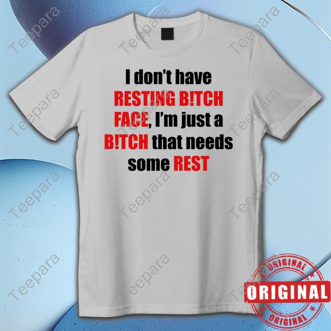 Official Instantmiso I Don't Have Resting Bitch Face I'm Just A Bitch That Needs Some Rest Tee Shirt
