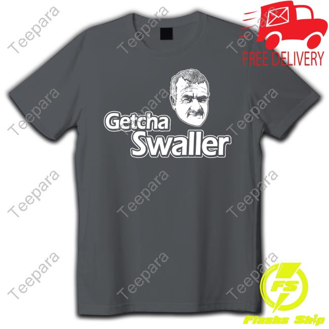 Getcha Swaller Shirt